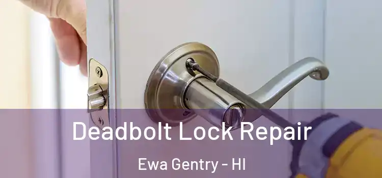 Deadbolt Lock Repair Ewa Gentry - HI