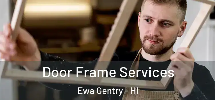 Door Frame Services Ewa Gentry - HI