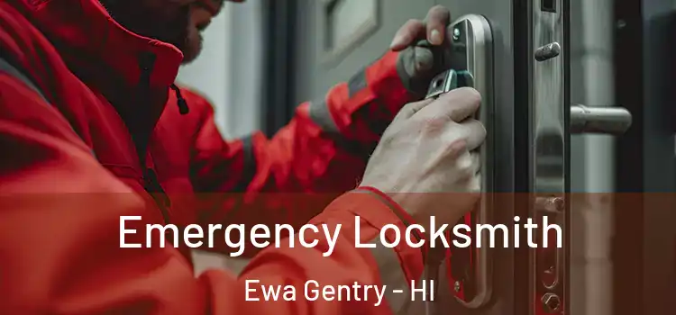Emergency Locksmith Ewa Gentry - HI