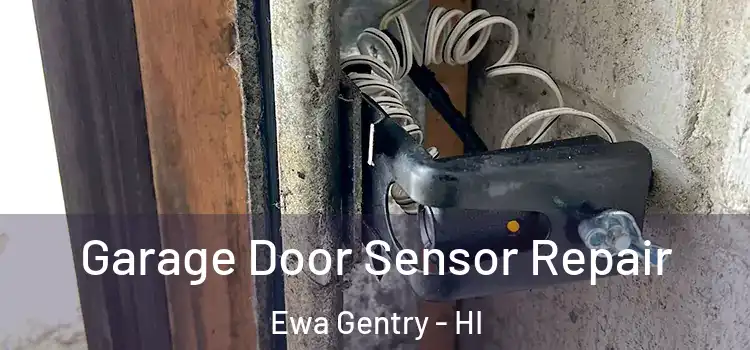 Garage Door Sensor Repair Ewa Gentry - HI