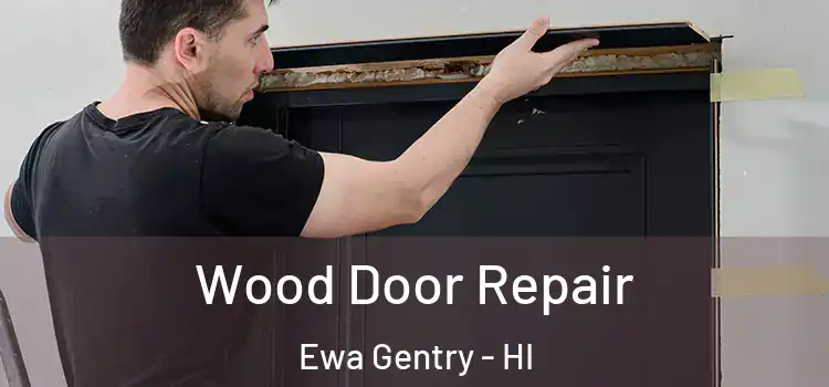 Wood Door Repair Ewa Gentry - HI